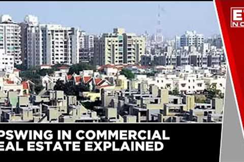 Explained: The Upswing In Commercial Real Estate | India Development Debate | ET Now