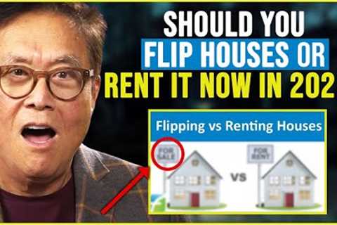 Real Estate 101 : Which is More Profitable? 🏠 Flipping Vs Renting!   | Robert Kiyosaki