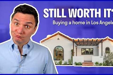 How to Buy a House in Los Angeles in 2022 | Is LA still worth it???