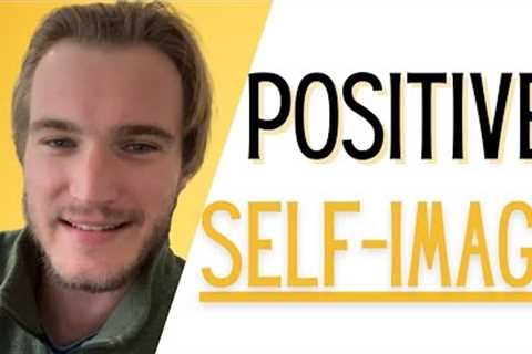 The Importance of a Positive Self Image & How That Can Impact Your Success | Weekly Success Tip