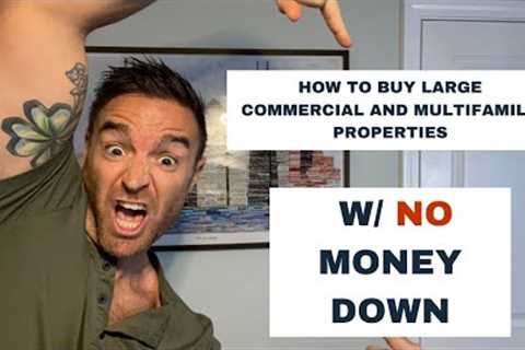 How to Buy a Commercial or Multifamily Property with NO Money Down