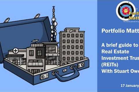 A brief guide to Real Estate Investment Trusts (REITs) with Stuart Owen