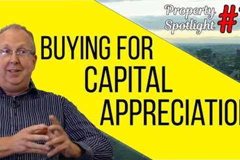 Should You Be Buying for Capital Appreciation? | Property Spotlight #7