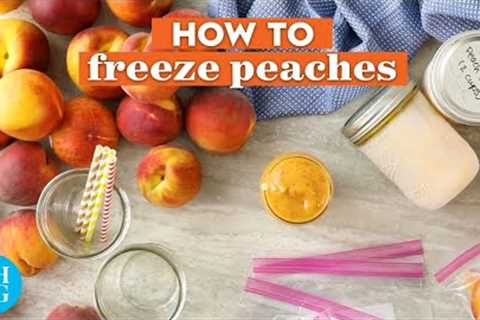 How to Freeze Peaches So You Can Enjoy Them All Year Long | Basics | Better Homes & Gardens