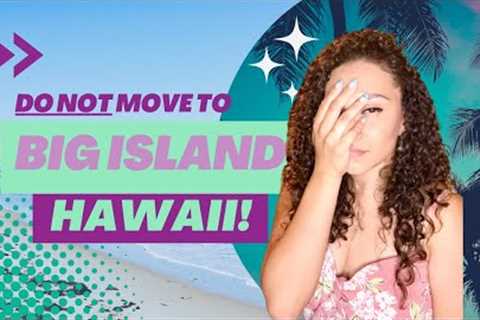 DON''T Move to Big Island, Hawaii | WATCH FIRST BEFORE MOVING to BI | Hawaii Real Estate Big Island