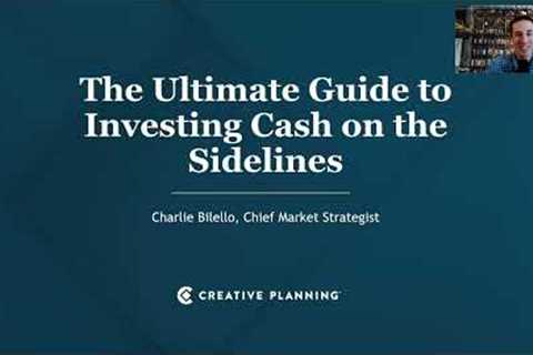 The Ultimate Guide to Investing Cash on the Sidelines | Charlie Bilello | Creative Planning