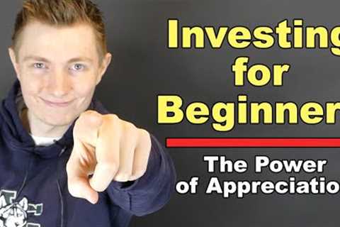 Investing for Beginners: The Power of Appreciation