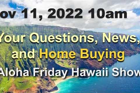 Aloha Friday Hawaii Real Estate Show -LIVE- 11/11/22