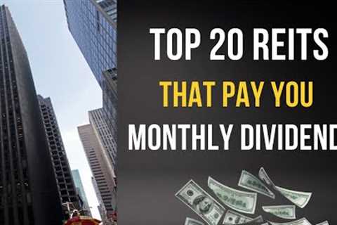 Top 20 Dividend Monthly REITs to Buy Now