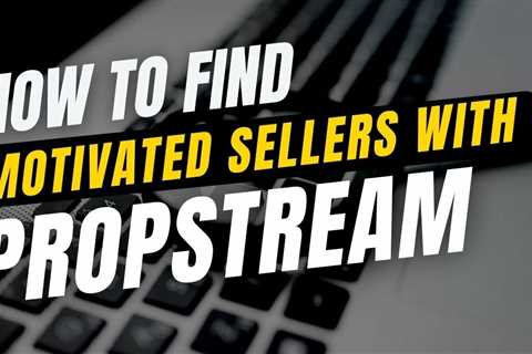 How to Find Motivated Sellers With PropStream (List Building Tutorial)