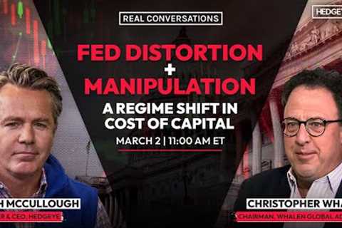 Real Conversations | Fed Distortion + Manipulation: Chris Whalen 1-On-1 With Keith McCullough