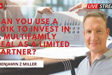 Can you use a 401k to invest in a multifamily deal as a limited partner?
