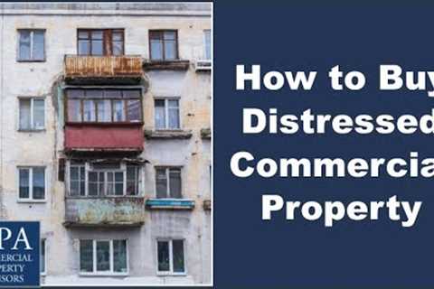 How to Buy Distressed Commercial Property