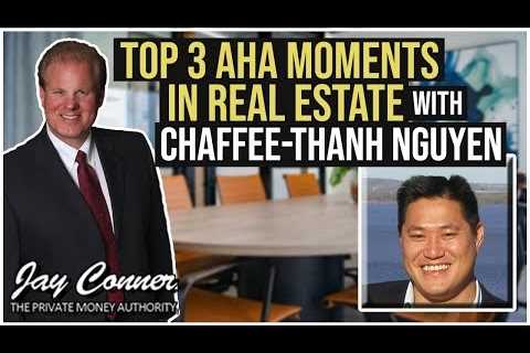 Top 3 Aha Moments in Real Estate with Jay Conner & Chaffee-Thanh Nguyen