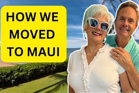 How We Moved To Maui | Living On Maui Hawaii | Maui Hawaii Real Estate