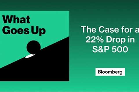 The Case for a 22% Drop in S&P 500 | What Goes Up