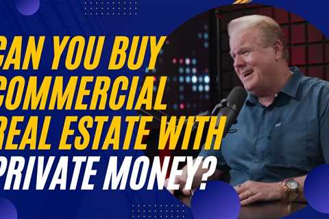 Can You Use Private Money on Commercial Deals? With Sam Wilson & Jay Conner