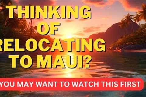 Are You Thinking About Moving To Maui? \ Maui Hawaii Real Estate \ Living On Maui Hawaii