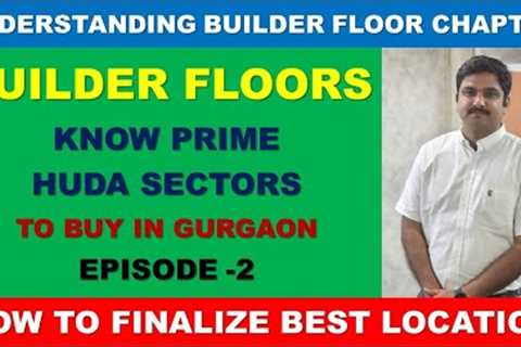 Ep-2 | Builder Floors | Know How to Identify Best Locations for buying | Prime Sectors &..