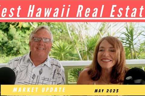 West Hawaii Real Estate Market May 2023