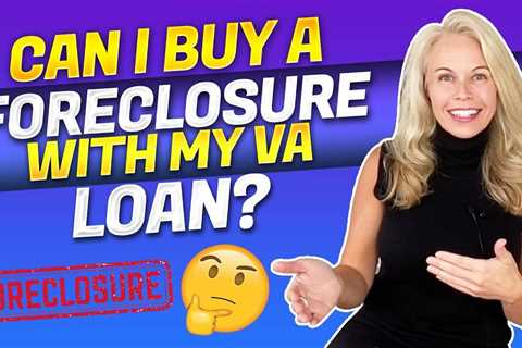 VA Wednesday – Can I Buy a Foreclosure With My VA Loan? Real Estate Tips & Advice With VA Mortgage