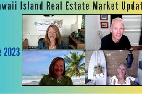 Market Slows in East Hawaii- Island Wide Mortgage and Real Estate Update June 2023