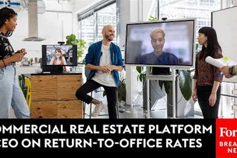 Commercial Real Estate Platform CEO On Return-To-Office Rates Worldwide