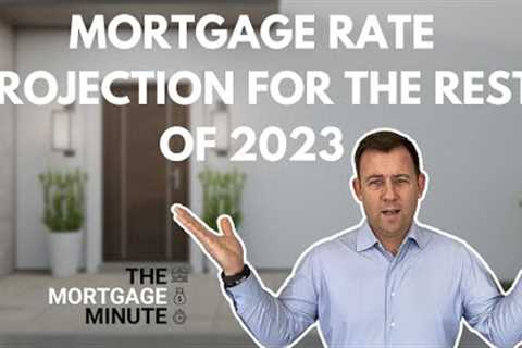 Interest Rate Projection for the rest of 2023 | Mortgage Minute