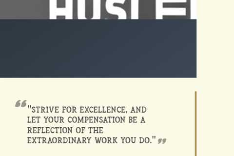 “Strive for excellence, and let your compensation be a reflection of the extraordinary work you do.”