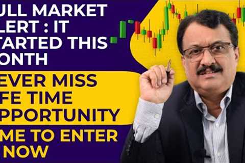 Bull Market Alert : It Just Started -Never Miss This  Life Time Opportunity - Time To Enter Is Now