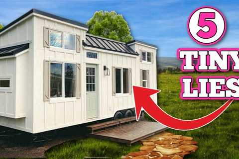 5 HUGE Lies About Tiny Homes