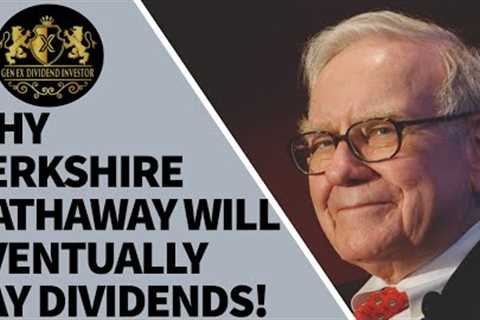 Why Berkshire Hathaway Will Eventually Pay Dividends!