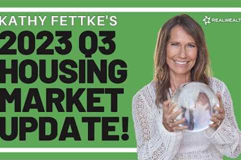 Kathy Fettke''s 2023 Q3 Housing Market Update