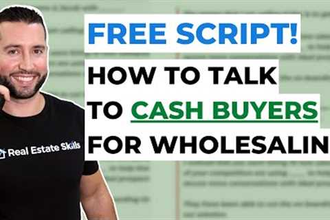 How To Talk To Cash Buyers For Wholesaling (FREE SCRIPT)!