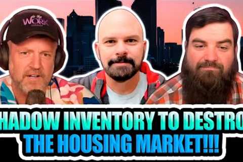 Shadow Inventory to Destroy the Housing Market!!!