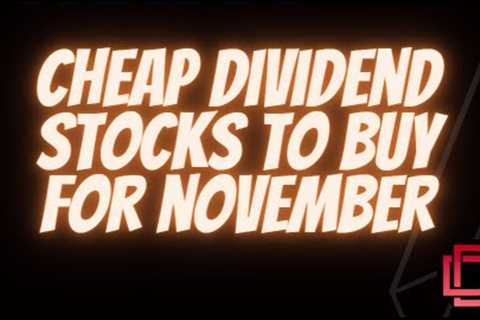 Cheap Dividend Stocks to Buy for November