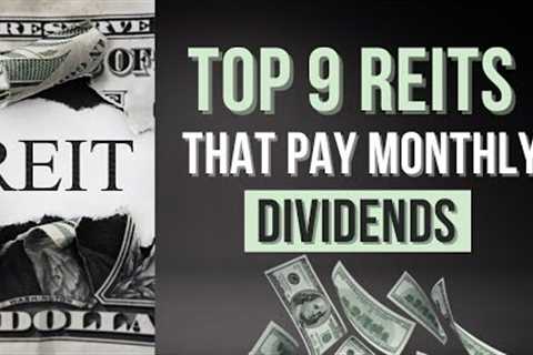 9 REITs that Pay Monthly Dividends for Passive Income
