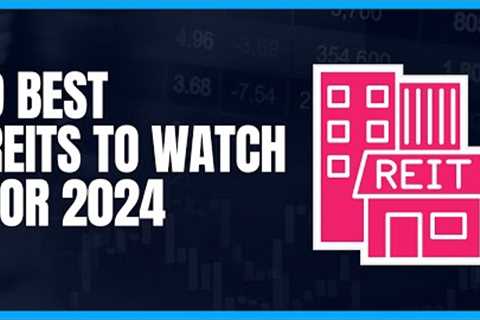 9 Best REITs To Watch In 2024
