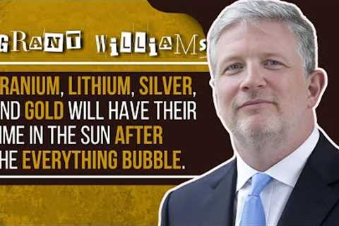 Gold Falling, Uranium Running, and The End of the Everything Bubble | Grant Williams Tells All