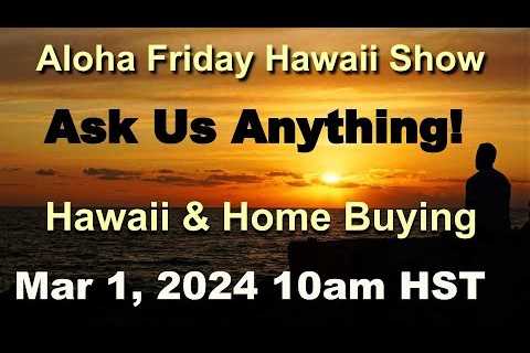 Aloha Friday Hawaii Real Estate Show -LIVE- 3/1/24