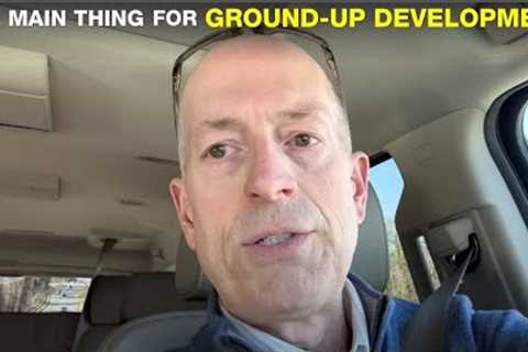 THE ONE thing you need before doing ground up Real Estate development