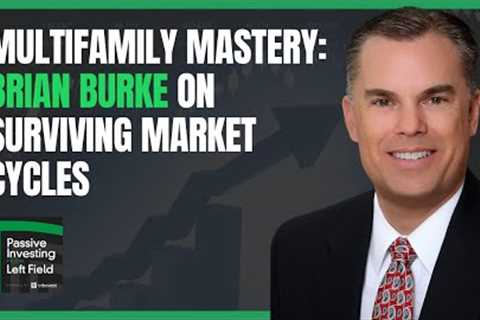 Multifamily Mastery: Brian Burke on Surviving Market Cycles