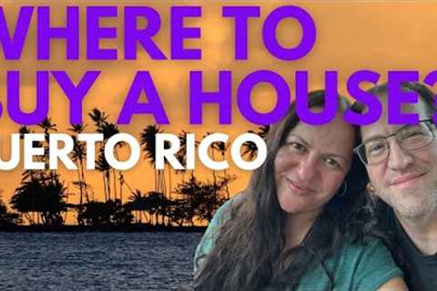 BEST TYPE OF HOUSE TO BUY PUERTO RICO - Best location to buy a house?