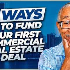 6 Ways to Fund Your First Commercial Real Estate Deal