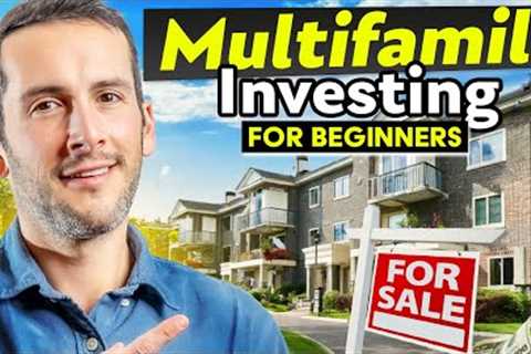 The Beginner’s Guide to Small Multifamily Real Estate Investing