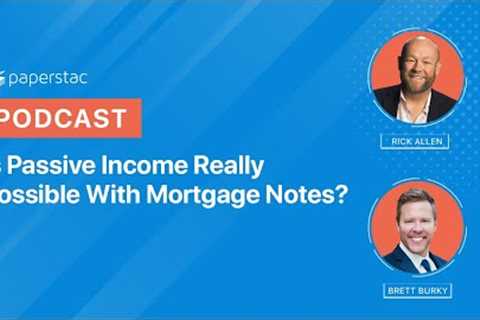 Passive Income - Is it Possible With Mortgage Notes?