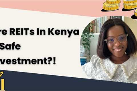 Why are Real Estate Investment Trusts in Kenya a safe investment? | REIT investing for beginners