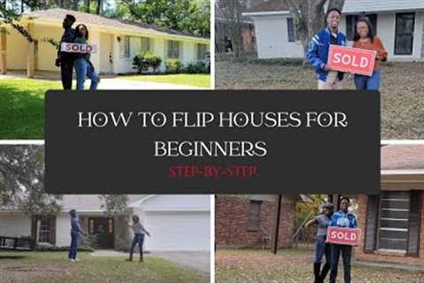 House Flipping for Beginners - Step by Step