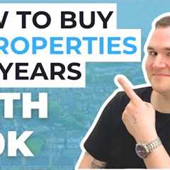 How to Buy 10 Properties in 3 Years With Only 100k