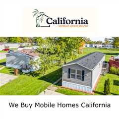 We Buy Mobile Homes California